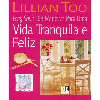 Feng Shui: 168 Maneiras para uma Vida Tranquila e Feliz - Lillian Too | Feng Shui, Harmonia e Bem Estar