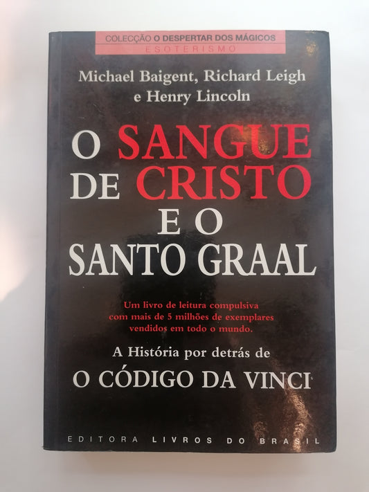O Sangue de Cristo e o Santo Graal - Michael Baigent, Henry Lincoln e Richard Leigh | História, Templários e Mistérios espirituais