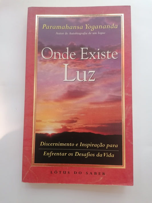 Onde Existe Luz - Paramahansa Yogananda | Sabedoria Espiritual e Iluminação Interior