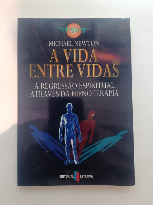 A Vida Entre Vidas - Michael Newton | Regressão, Memória da Alma e Espiritualidade